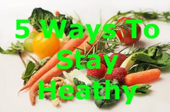5 ways to stay healthy 5 ways to stay healthy